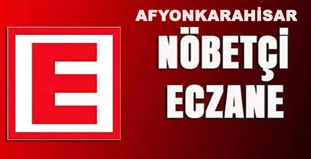 AFYONKARAHİSARDAKİ NÖBETCİ ECZANELER