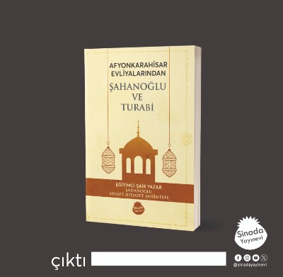  Afyonkarahisar Evliyalarından Şahanoğlu ve Turabi kitabı Ahmet Hidayet Şahintepe'nin kaleminden çıktı! 