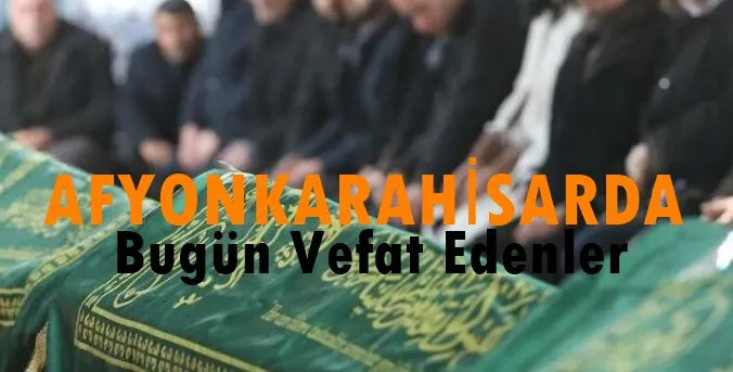 Afyonkarahisar'da Bugün Vefat edenler