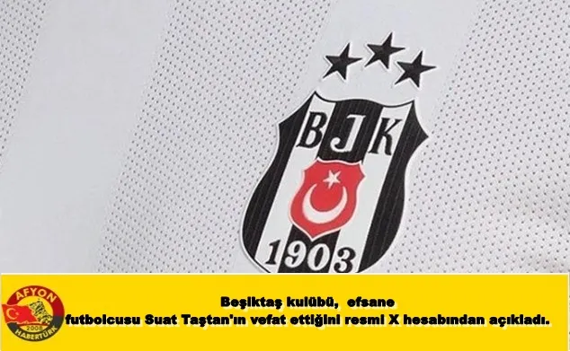 Beşiktaş'ın eski futbolcusu ve Futbol Akademi İdari Menajeri Suat Taştan, hayatını kaybetti.