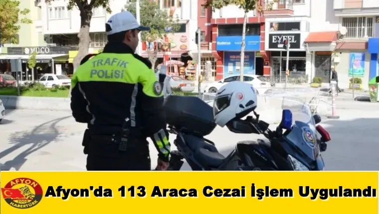 Afyon'da 113 Araca Cezai İşlem Uygulandı