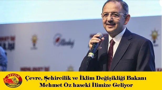 Çevre, Şehircilik ve İklim Değişikliği Bakanı Mehmet Öz haseki İlimize Geliyor