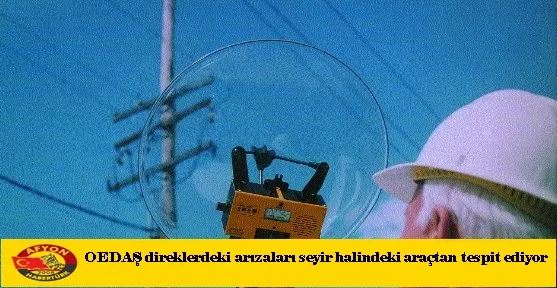 OEDAŞ direklerdeki arızaları seyir halindeki araçtan tespit ediyor