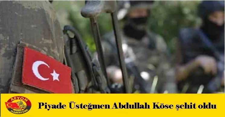 Piyade Üsteğmen Abdullah Köse şehit oldu