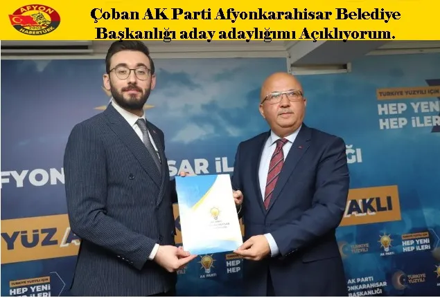 Çoban AK Parti Afyonkarahisar Belediye Başkanlığı aday adaylığımı Açıklıyorum.