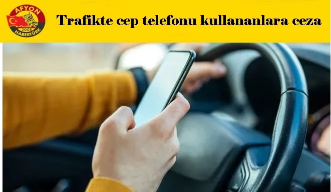 Trafikte cep telefonu kullananlara ceza