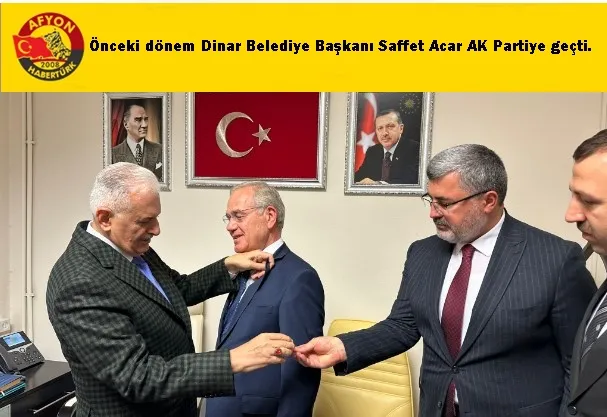 Önceki dönem Dinar Belediye Başkanı Saffet Acar AK Partiye geçti.