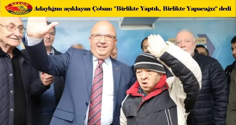 Adaylığını açıklayan Çoban: 