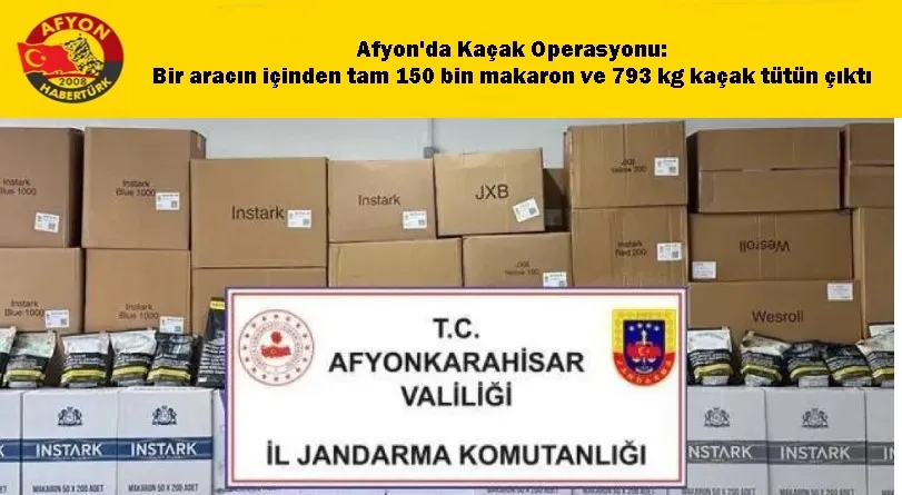 Afyon'da Kaçak Operasyonu: Bir aracın içinden tam 150 bin makaron ve 793 kg kaçak tütün çıktı