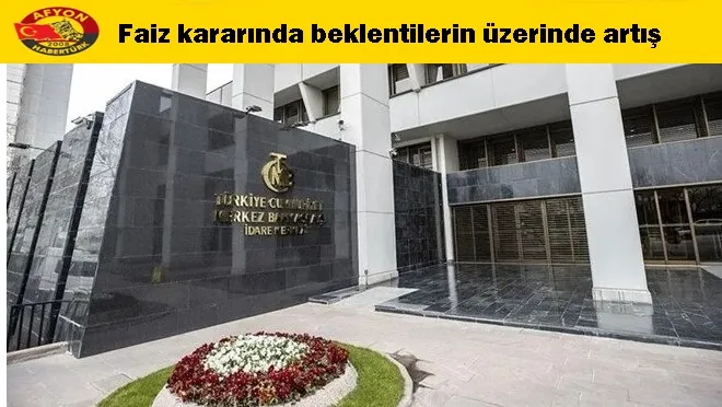 Faiz kararında beklentilerin üzerinde artış