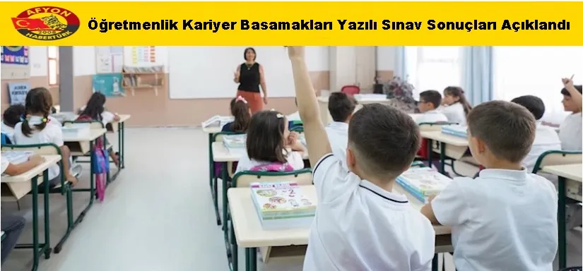 Öğretmenlik Kariyer Basamakları Yazılı Sınav Sonuçları Açıklandı