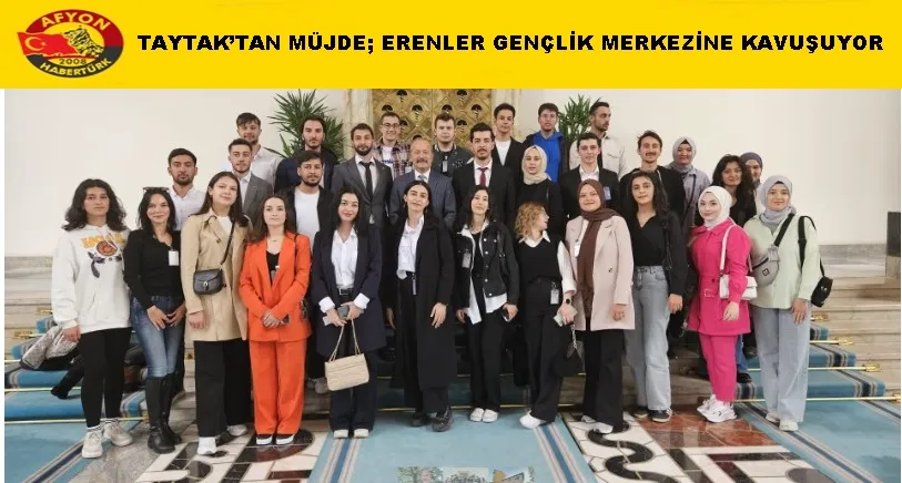 TAYTAK’TAN MÜJDE; ERENLER GENÇLİK MERKEZİNE KAVUŞUYOR