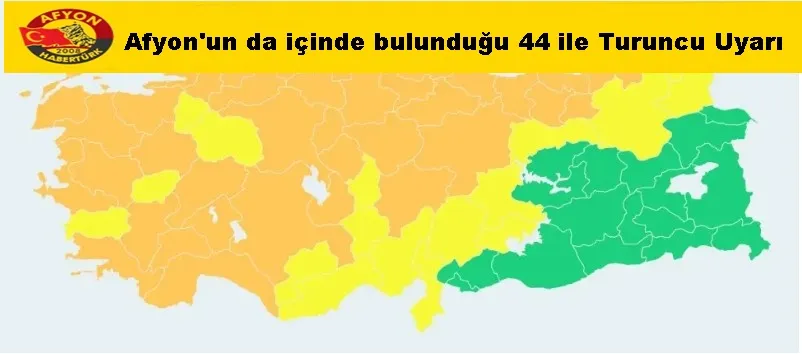 Afyon'un da içinde bulunduğu 44 ile Turuncu Uyarı