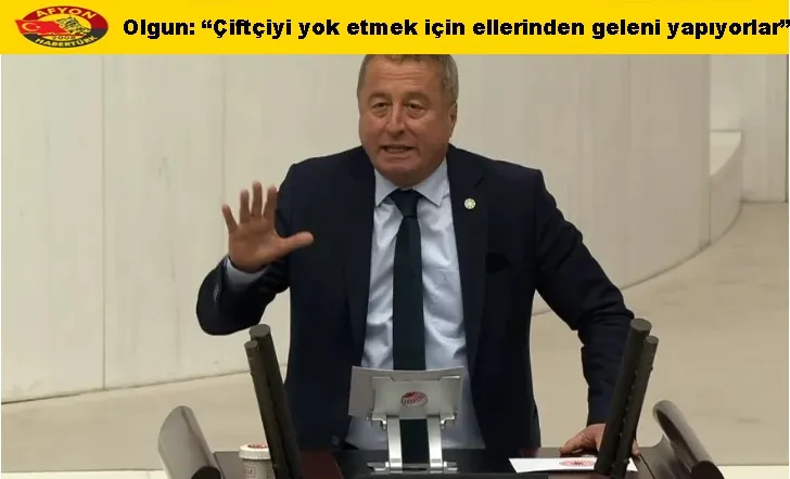 Olgun: “Çiftçiyi yok etmek için ellerinden geleni yapıyorlar”