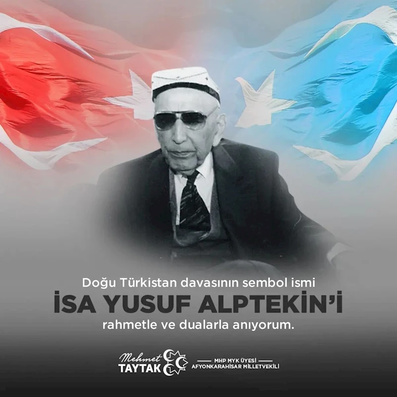 Afyonkarahisar Milletvekili Mehmet Taytak, İsa Yusuf Alptekin'i Vefatının Yıldönümünde Anma Mesajı Yayınladı.