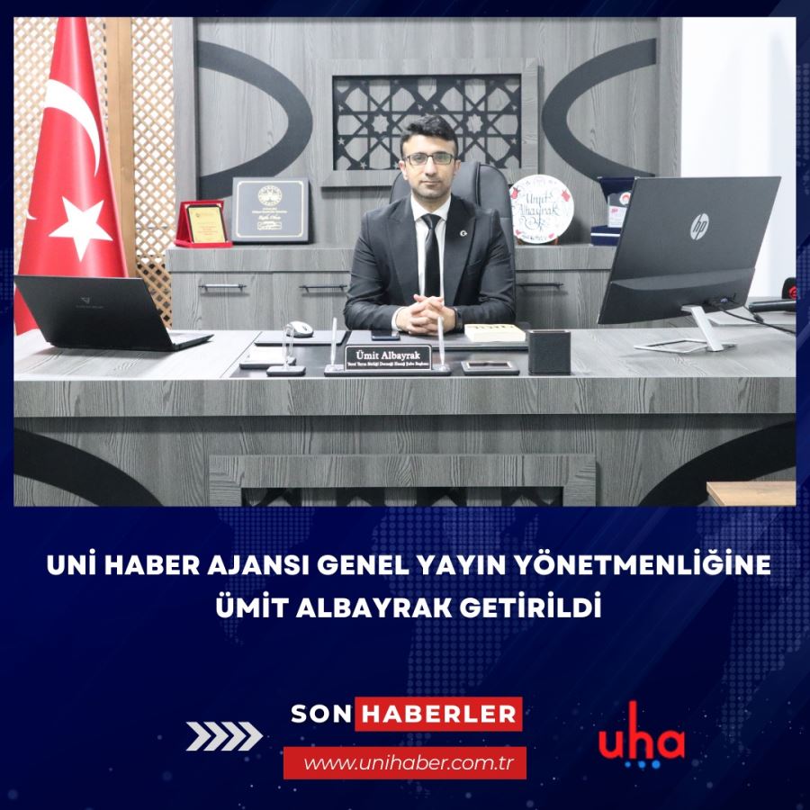 UHA - UNİ Haber AjansıGenel Yayın Yönetmenliği görevine Ümit Albayrak getirildi