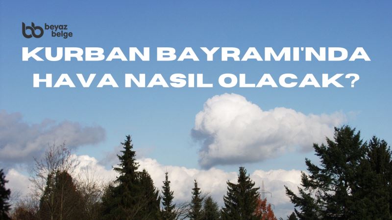 Kurban Bayramı'nda hava nasıl olacak?