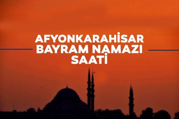 Afyonkarahisar'da Bayram Namazı Saati