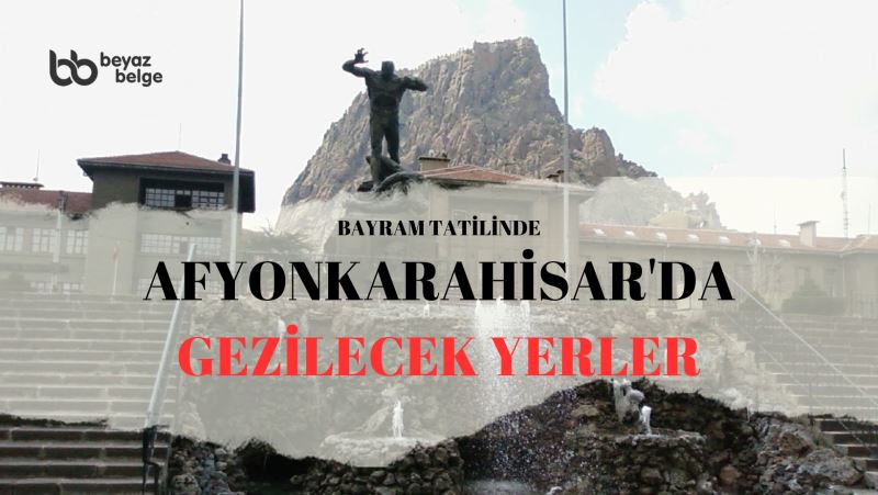 Afyonkarahisar'da Gezilecek Yerler