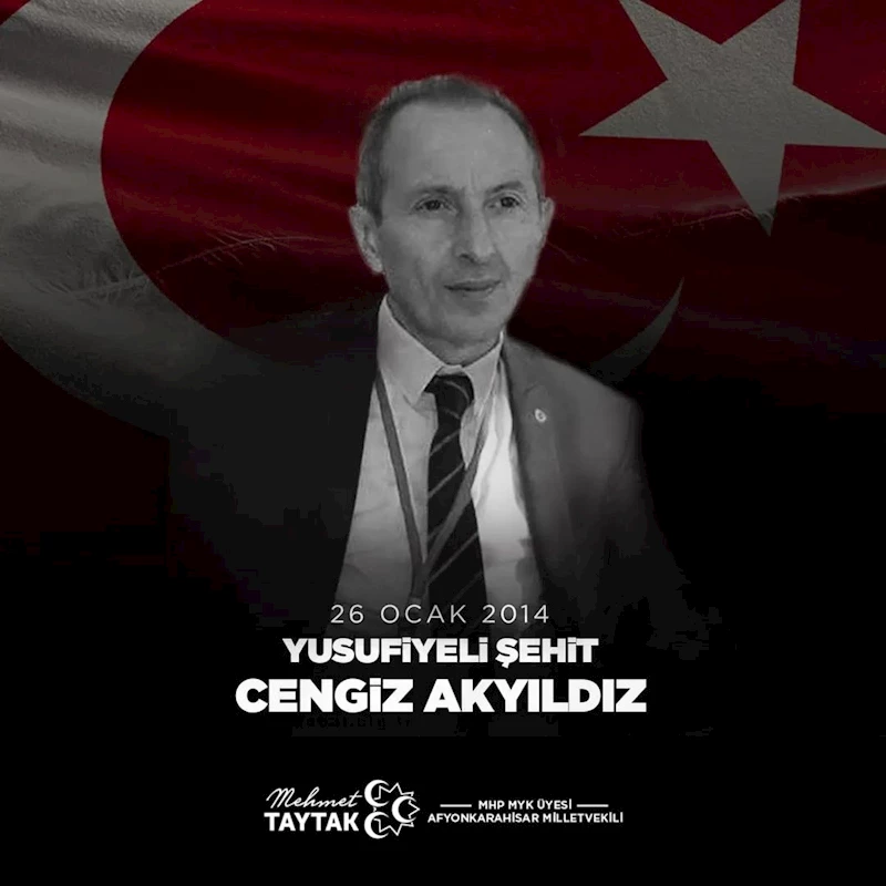 MHP Milletvekili Mehmet Taytak, Yusufiyeli Cengiz Akyıldız'ı vefatının yıl dönümünde saygıyla anıyor.