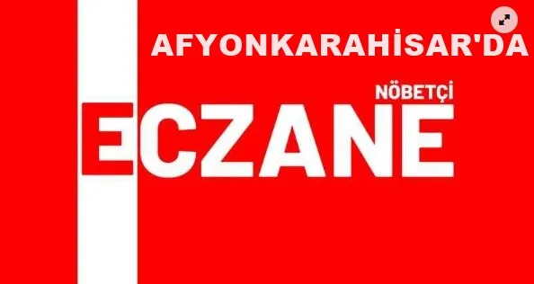 AFYONKARAHİSAR'DA NÖBETCİ ECZANELER