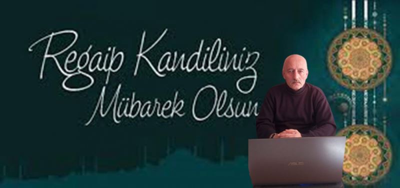 Afyonhaberturk Portali imtiyaz sahibi,Faruk KILINÇ  Regaip Kandili dolayisiyla kutlama mesaji yayinladi.