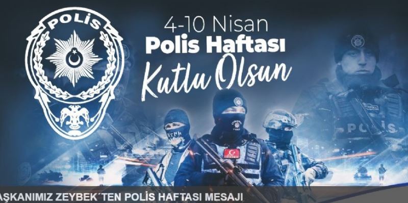 BELEDIYE BASKANI ZEYBEK’TEN POLIS HAFTASI MESAJI