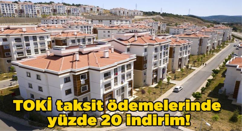 TOKI taksit ödemelerinde yüzde 20 indirim!