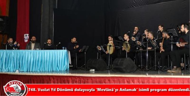 748. Vuslat Yil Dönümü dolayisiyla ‘Mevlânâ’yi Anlamak’ isimli program düzenlendi.