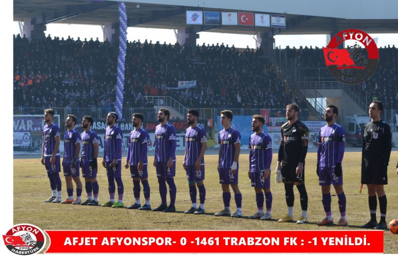 AFJET AFYONSPOR- 0 1461 TRABZON FK : -1 YENILDI.