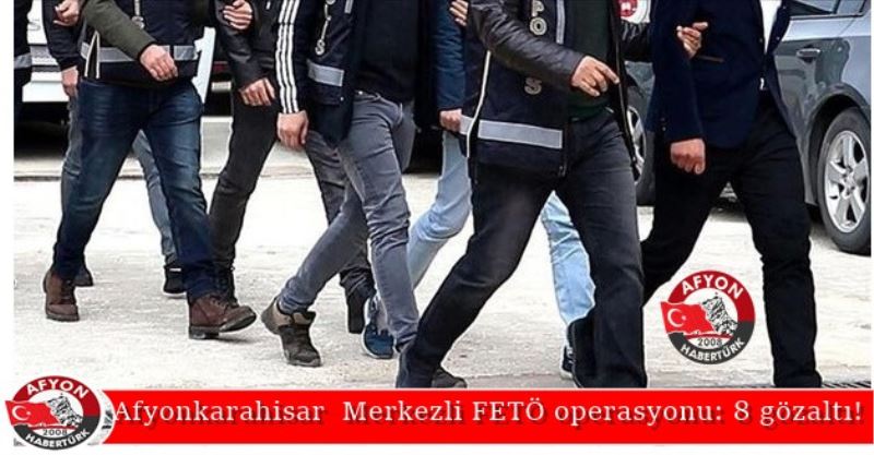 Afyonkarahisar  Merkezli FETÖ operasyonu: 8 gözalti!