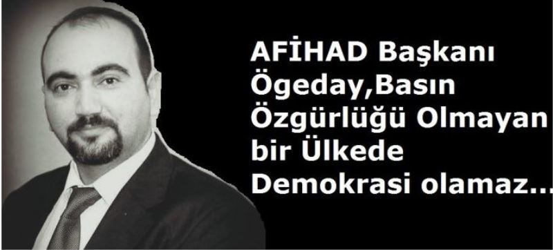 Basin özgürlügü olmayan bir ülkede demokrasi olmaz