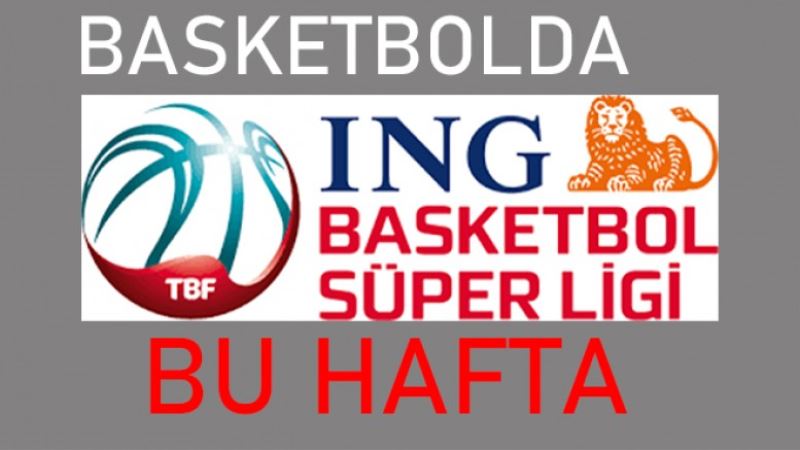 BASKETBOLDA BU HAFTA