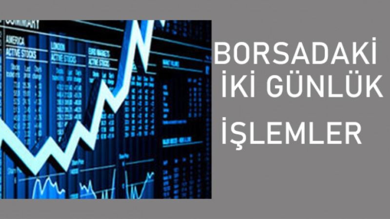 BORSADAKI IKI GÜNLÜK ISLEMLER