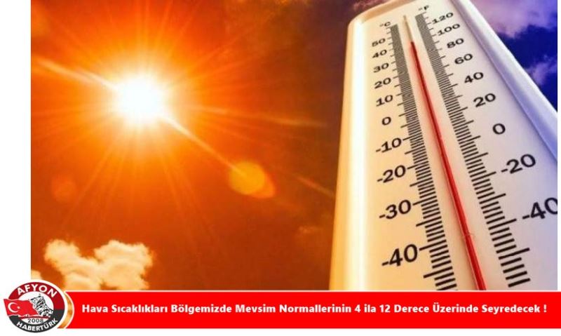 Hava Sicakliklari Bölgemizde Mevsim Normallerinin 4 ila 12 Derece Üzerinde Seyredecek !