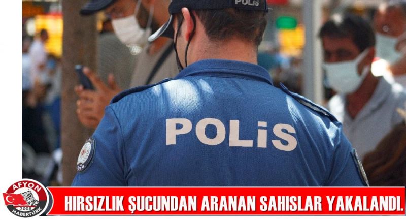 HIRSIZLIK SUCUNDAN ARANAN SAHISLAR YAKALANDI.