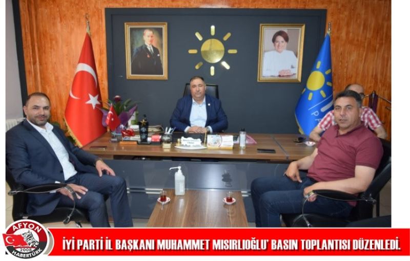 IYI PARTI IL BASKANI MUHAMMET MISIRLIOGLU’NUN BASIN TOPLANTISI DÜZENLEDI.