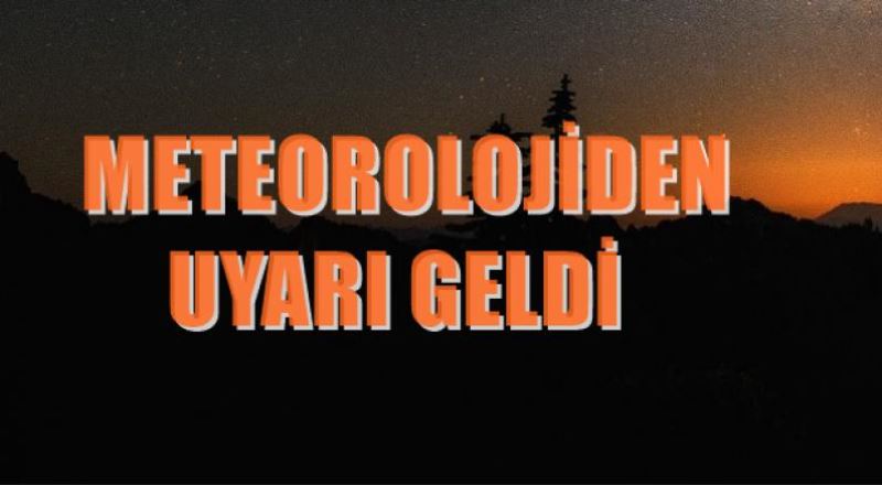 METEOROJIDEN UYARI GELDI