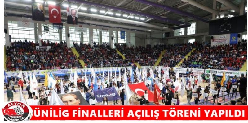 ÜNILIG FINALLERI AÇILIS TÖRENI YAPILDI