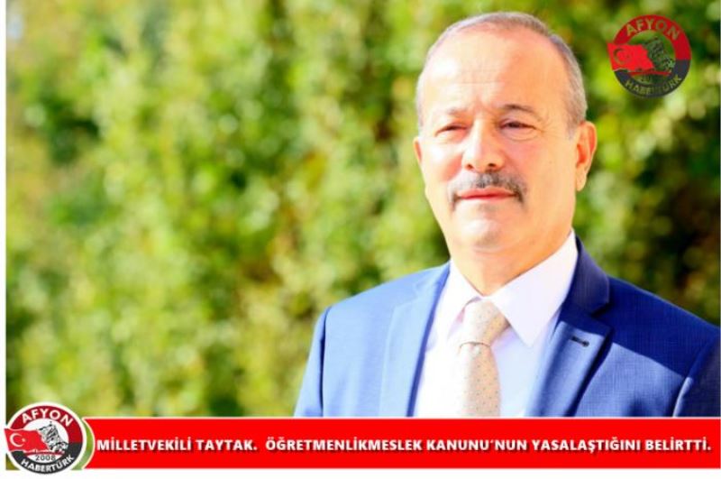 VEKILI MEHMET TAYTAK MECLISTE YAPTIGI AÇIKLAMADA ÖGRETMENLIK MESLEK KANUNU’NUN YASALASTIGINI BELIRTTI.